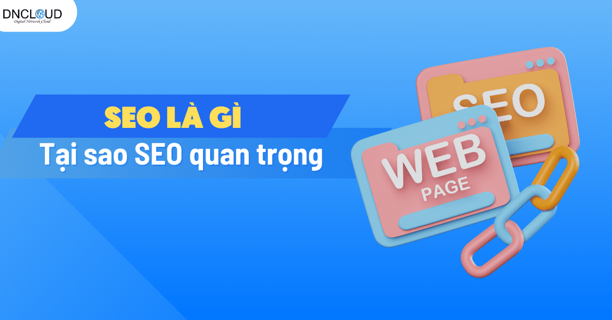 SEO là gì? Tại sao SEO quan trọng đối với website