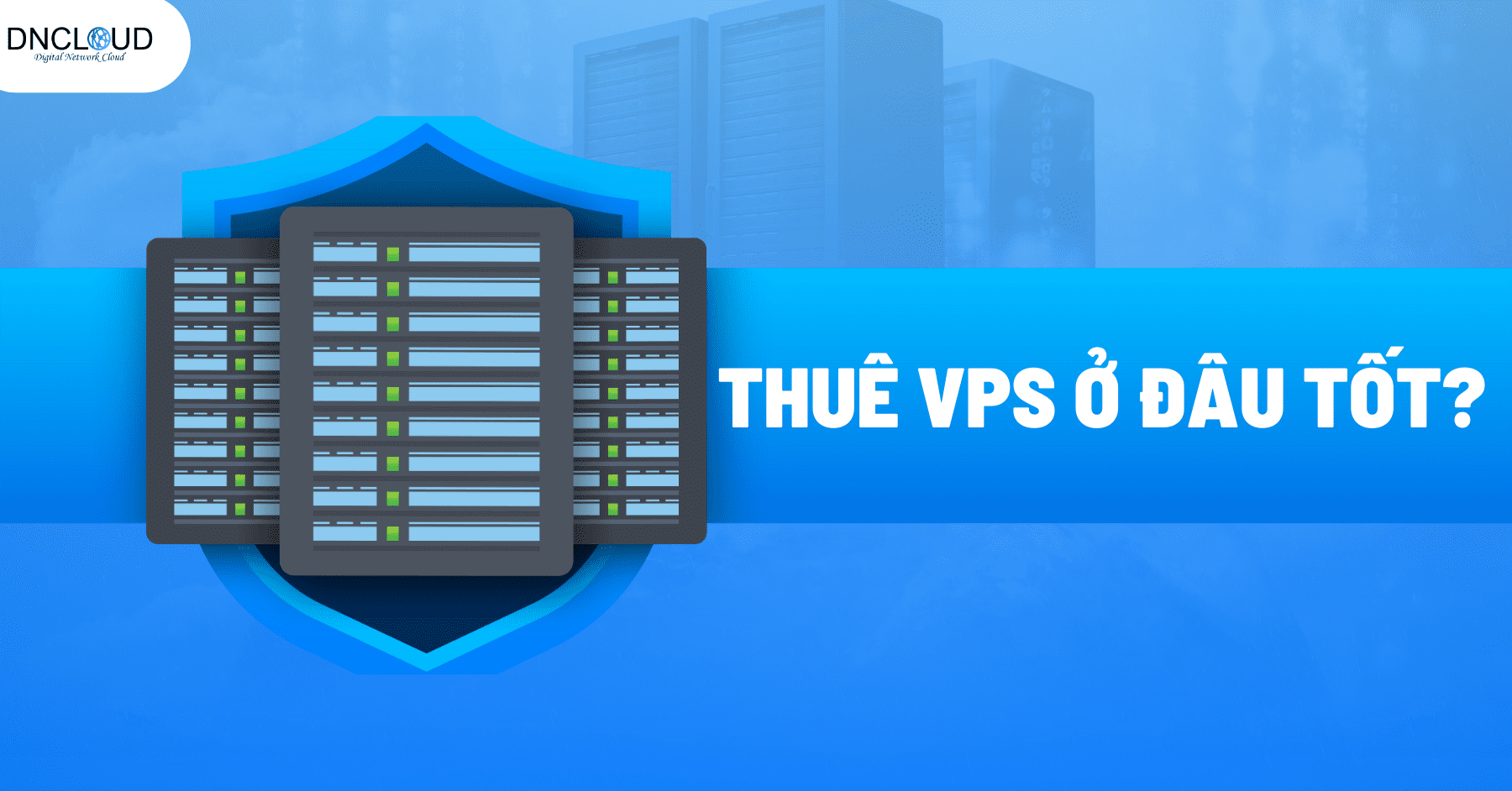 Thuê VPS ở đâu tốt? Top 5 dịch vụ cho thuê VPS Việt Nam chất lượng năm 2024