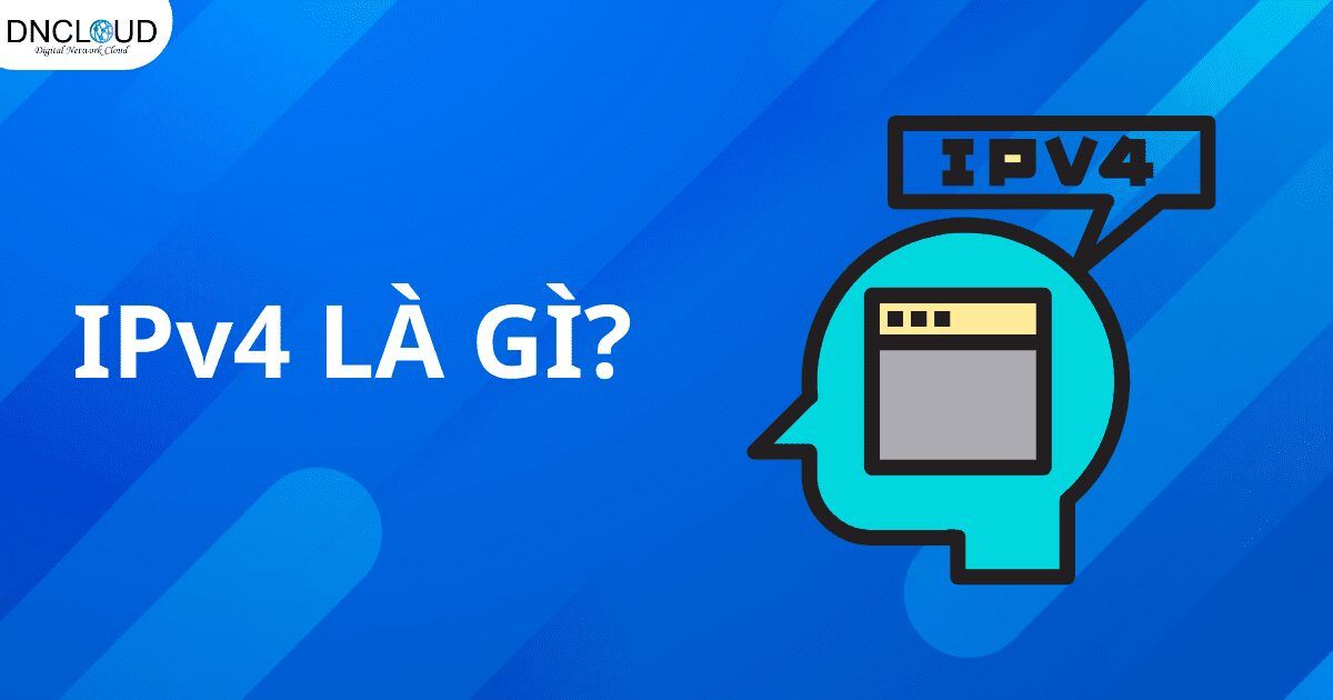 IPv4 là gì? Tổng hợp kiến thức IPv4 mới nhất 2025