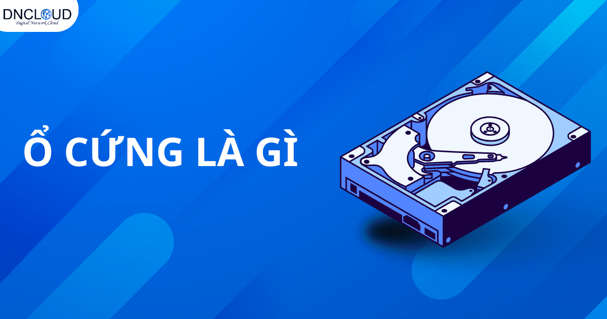 Ổ cứng là gì? Có bao nhiêu loại ổ cứng