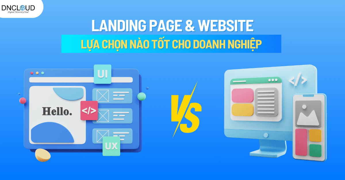Landing page và Website – Lựa chọn nào tốt dành cho doanh nghiệp