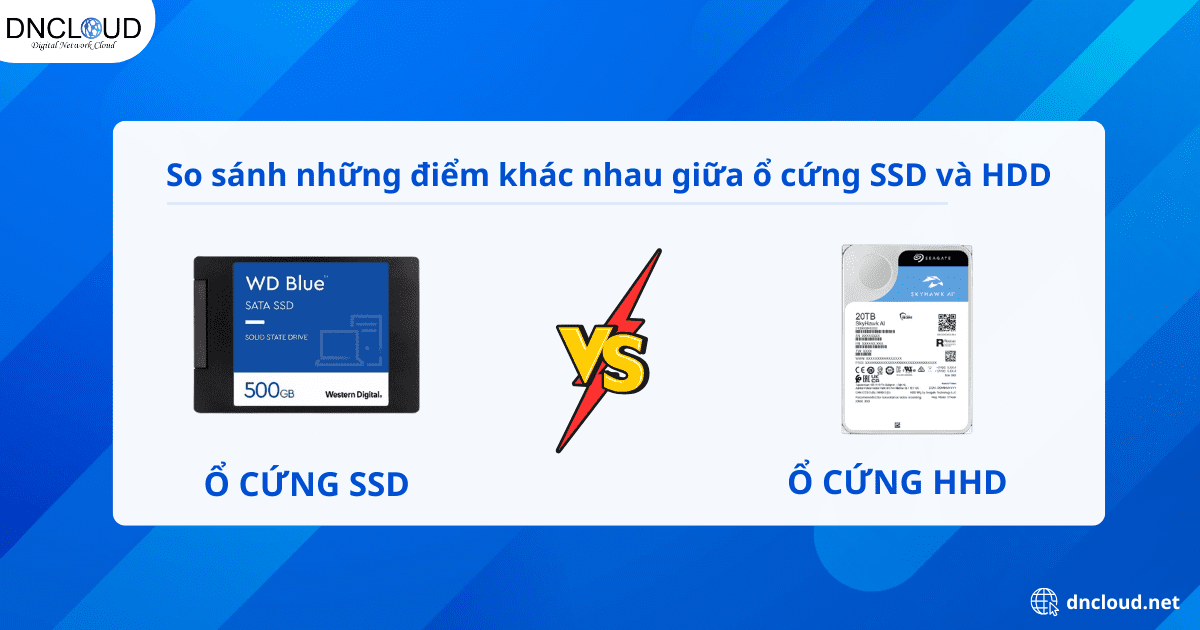 So sánh những điểm khác nhau giữa ổ cứng SSD và HDD