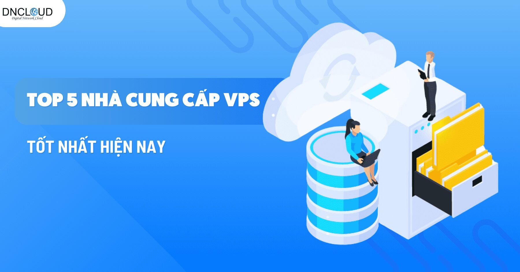 Top 5 nhà cung cấp thuê VPS tốt nhất hiện nay